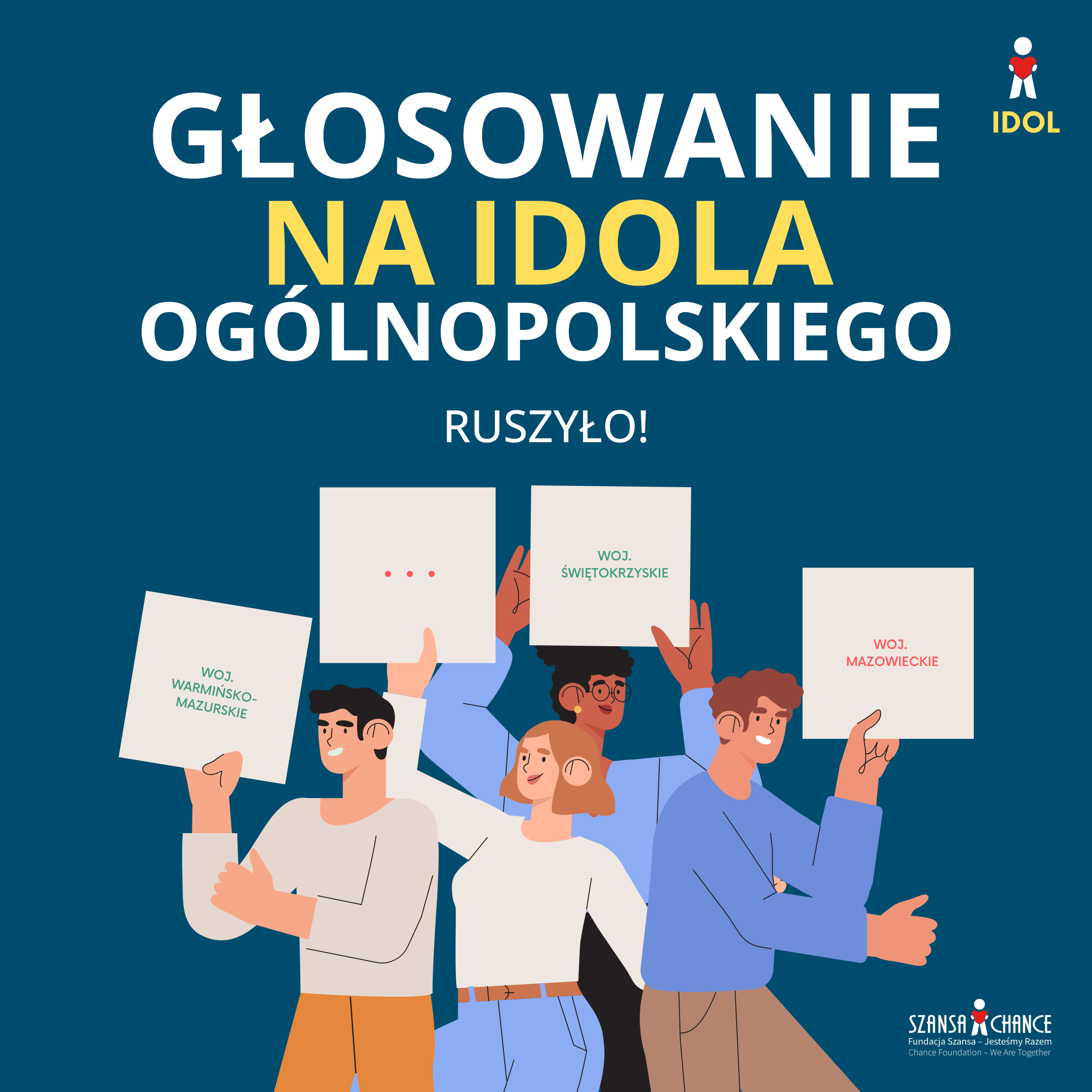 Ilustracja promująca ogólnopolskie głosowanie na IDOLA. Na granatowym tle widnieje hasło: „Głosowanie na Idola Ogólnopolskiego ruszyło!”. Poniżej grupa pięciu uśmiechniętych osób trzyma tabliczki z nazwami województw: warmińsko-mazurskie, świętokrzyskie, mazowieckie i jedna pusta z trzema czerwonymi kropkami. W prawym dolnym rogu znajduje się logo Fundacji Szansa – Jesteśmy Razem.