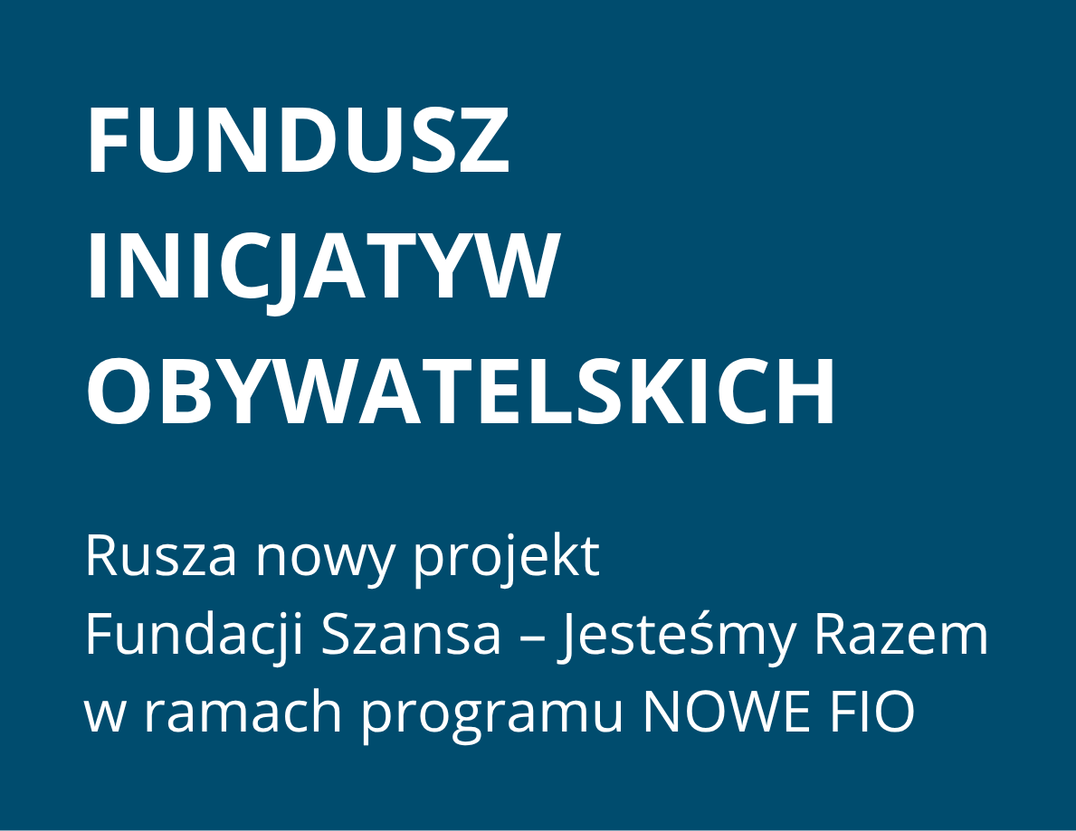 Rusza nowy projekt Fundacji Szansa – Jesteśmy Razem w ramach programu NOWEFIO